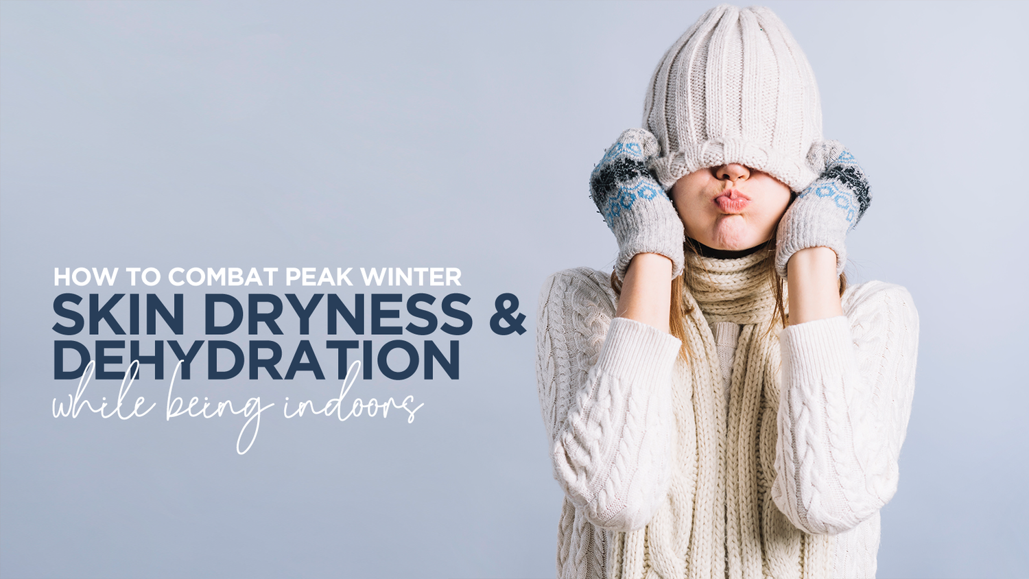 How to combat peak winter skin dryness & dehydration while being indoors