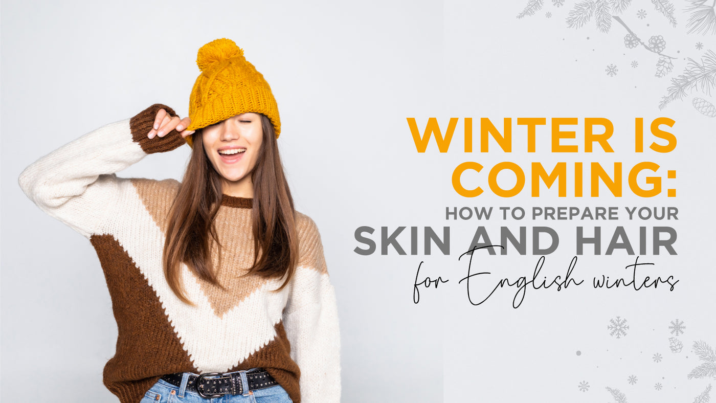 Winter Is Coming – How to prep your skin and hair for English winters