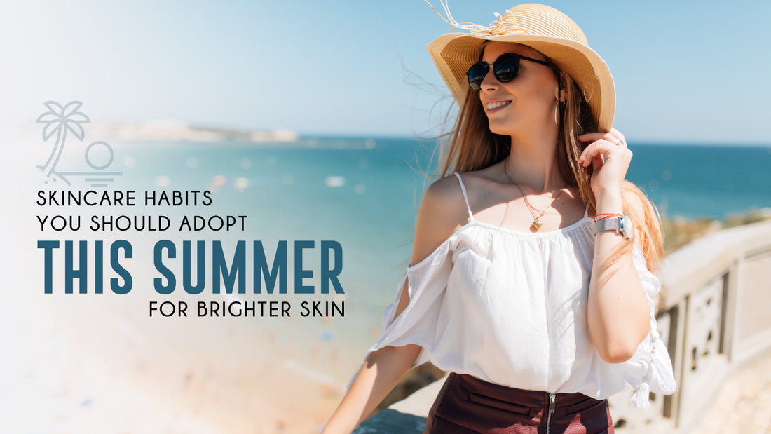 Skincare habits you should adopt this summer for brighter skin
