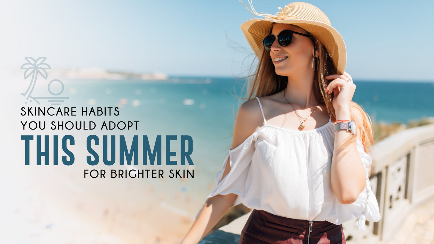 Skincare habits you should adopt this summer for brighter skin